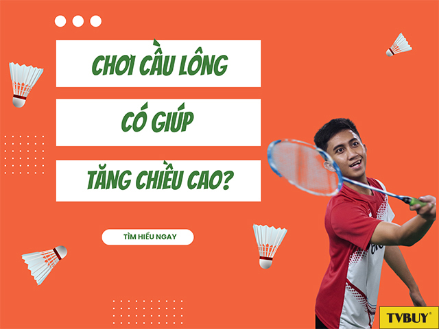 Chơi cầu lông như thế nào để tăng chiều cao hiệu quả và nhanh chóng?