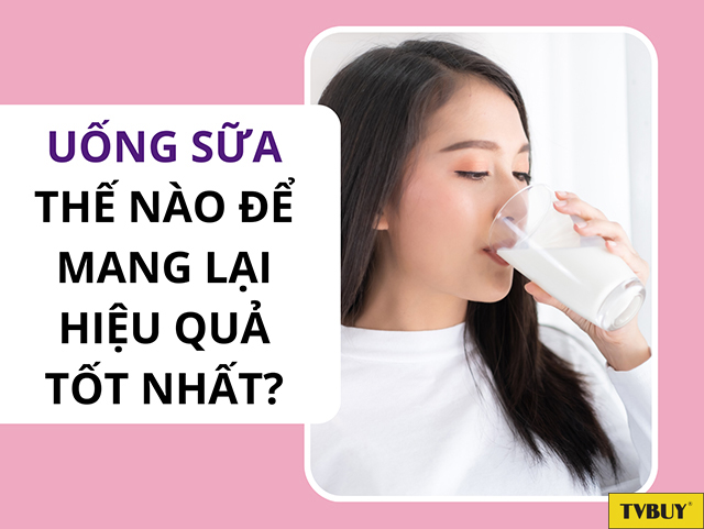Phương pháp uống sữa sao cho hiệu quả