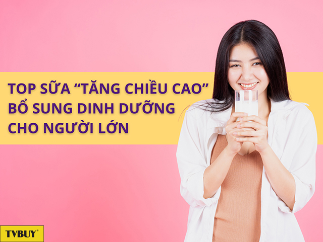 Danh sách những loại sữa hỗ trợ “tăng chiều cao” cho người trưởng thành