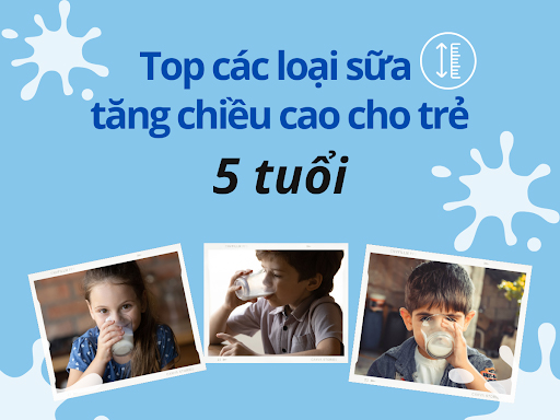 Khám phá các dòng sữa tăng chiều cao cho bé 5 tuổi.