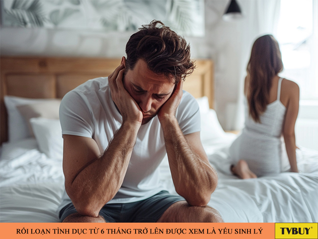 Rối loạn tình dục từ 6 tháng trở lên được xem là yếu sinh lý